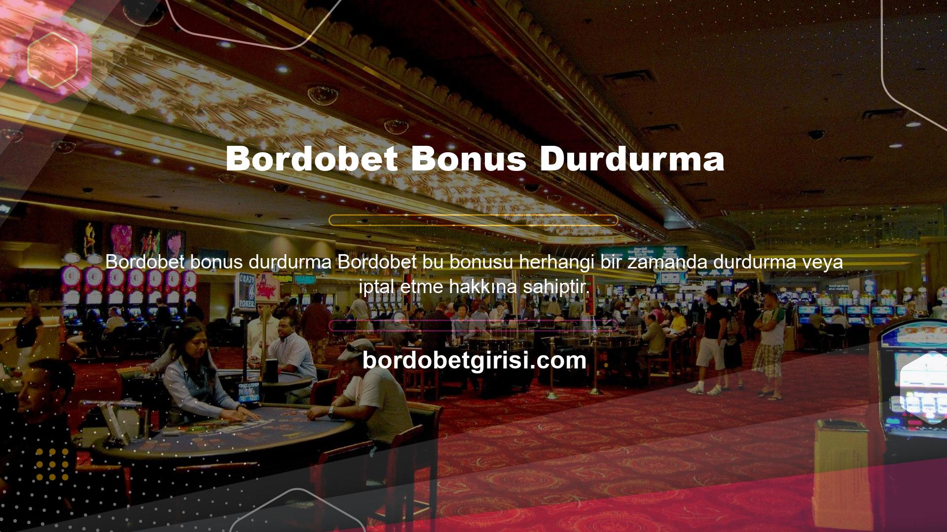 Bonusun kötüye kullanılması durumunda, bonusu ve bonusdan elde edilen kazançları geri alma hakkına sahiptir
